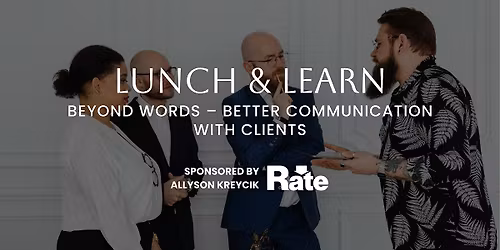 Lunch & Learn: Beyond Words \u2013 Better Communication with Clients