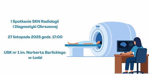 I Spotkanie SKN Radiologii i Diagnostyki Obrazowej przy USK nr 1 im. Barlickiego
