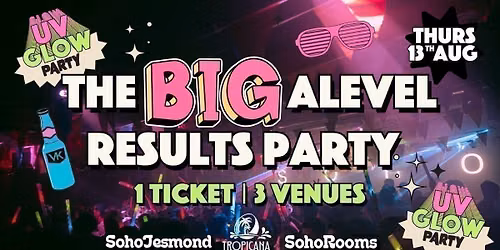 The BIG A Level Results Party | Thursday 13th August | Soho Jesmond | Tropicana | Soho Rooms