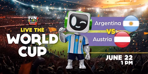 Live The World Cup at Funtastic Depot! Argentina vs Austria