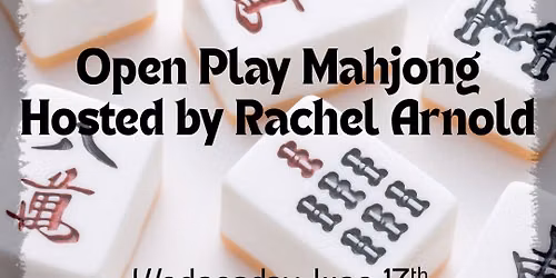 Mahjong (Open Play) Hosted by Rachel Arnold