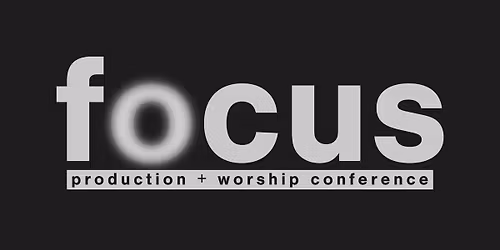 Focus Production & Worship Conference