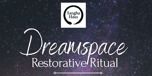 Dreamspace: Restorative Ritual 