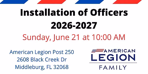 2026-2027 Installation of Officers | Post 250 | Middleburg, Florida
