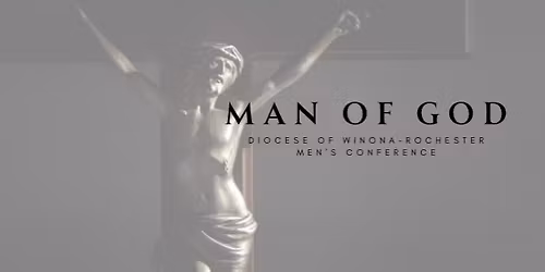 Man of God: Diocese of Winona-Rochester Men\u2019s Conference