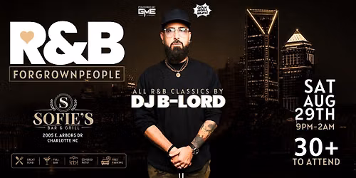 R&B FOR GROWN PEOPLE! Saturday August 29th at Sofie's w\/ DJ B-LORD