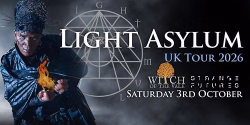 LIGHT ASYLUM (US) + Witch of the Vale & Strange Futures