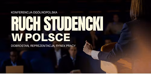 Konferencja og\u00f3lnopolska "Ruch studencki w Polsce - dobrostan, reprezentacja, rynek pracy"