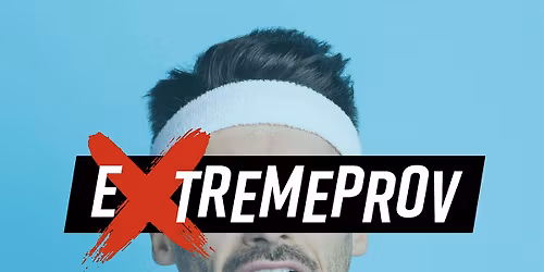 ExtremeProv: A ComedyShow of The Most Extreme Games in Improv!