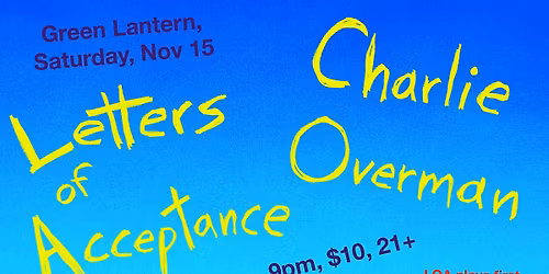 Charlie Overman and Letters of Acceptance at the fabulous Green Lantern