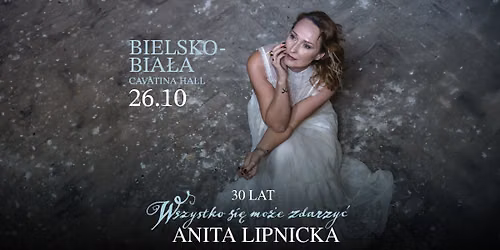 Anita Lipnicka | BIELSKO-BIA\u0141A | 30 lat "Wszystko si\u0119 mo\u017ce zdarzy\u0107" | Trasa Jubileuszowa