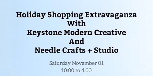 Holiday Shopping Extravaganza With Keystone Modern Creative And Needle Crafts + Studio!
