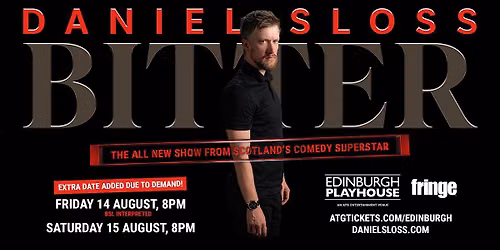 DANIEL SLOSS BITTER - EDINBURGH PLAYHOUSE, 14 -15 AUGUST - EXTRA DATE ADDED! 
