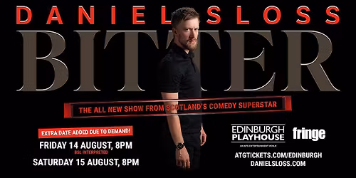 DANIEL SLOSS BITTER - EDINBURGH PLAYHOUSE, 14 -15 AUGUST - EXTRA DATE ADDED! 