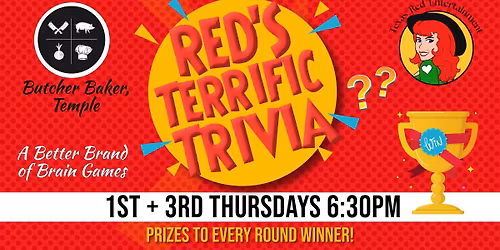 Butcher Baker in Temple presents Terrific Trivia  1st & 3rd Thursdays!  @6:30pm
