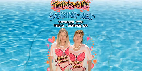 Two D*kes and a Mic: Soaking Wet Tour