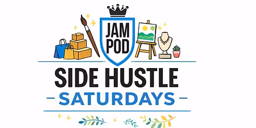 Side Hustle Saturdays at JamPod 
