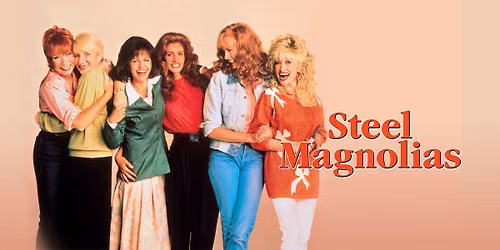 Steel Magnolias \u2014 A TRIBUTE TO DOLLY PARTON