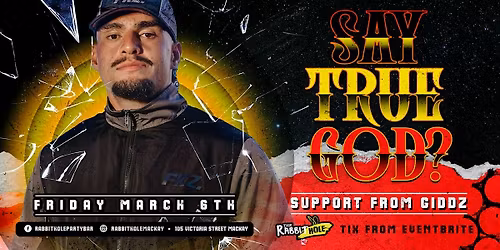 SAY TRUE GOD - LIVE @ THE RABBIT HOLE - FRIDAY MARCH 6TH