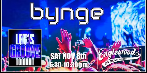 \ud83e\udea9BYNGE \u201cLet\u2019s Groove Tonight\u201d Dance SAT NOV 8th 6:30pm @ Englewoods On Dearborn - FREE Event!!
