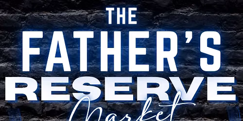 The Father\u2019s Reserve-A Father\u2019s Day Market