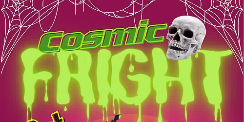 Cosmic FRIGHT!
