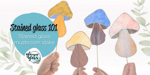 Stained Glass 101 Workshop - Mushroom garden stake or suncatcher
