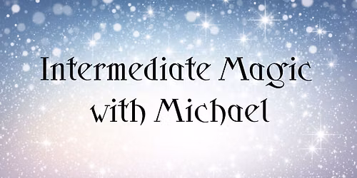 Intermediate Magic with Michael