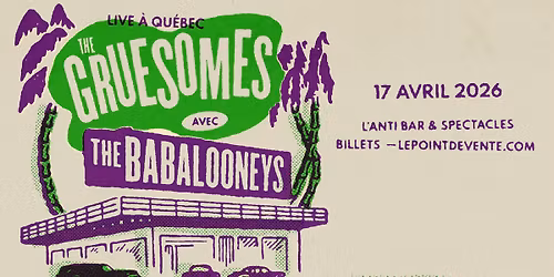 The Gruesomes avec The Babalooneys \/\/ Vendredi 17 avril 2026 \/\/ L'Anti Bar & Spectacles
