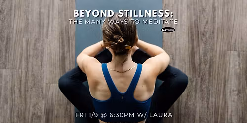Beyond Stillness: The Many Ways to Meditate