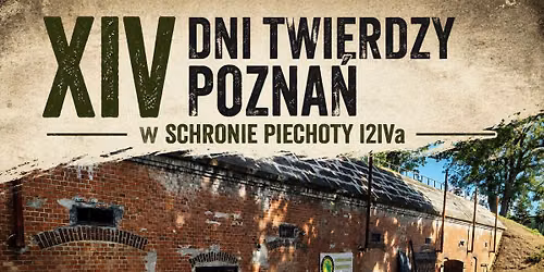XIV Dni Twierdzy Pozna\u0144 w Schronie Piechoty I2IVa