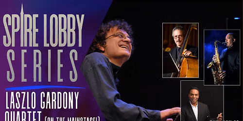 SPIRE LOBBY SERIES: LASZLO GARDONY QUARTET ON THE MAINSTAGE!