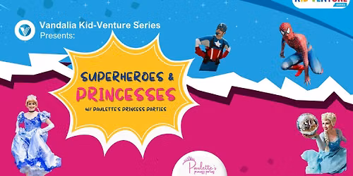 Vandalia Kid-venture Series: Superheroes & Princesses w\/ Paulette's Princess Parties