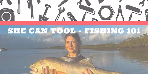 She Can Tool - Fishing 101