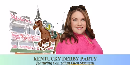 Kentucky Derby Watch Party with Comedian Ellen Skrmetti