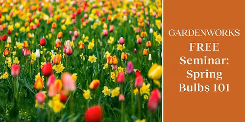 FREE Seminar: Spring Bulbs 101 at GARDENWORKS Burnaby-Mandeville