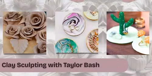 Clay Sculpting with Taylor Bash