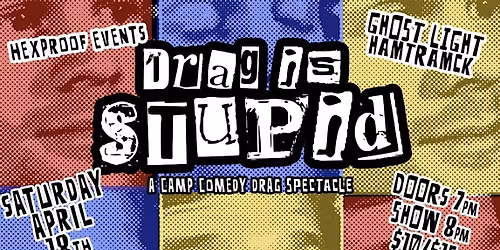 Drag Is Stupid! - A Camp Comedy Drag Spectacle @Ghost Light