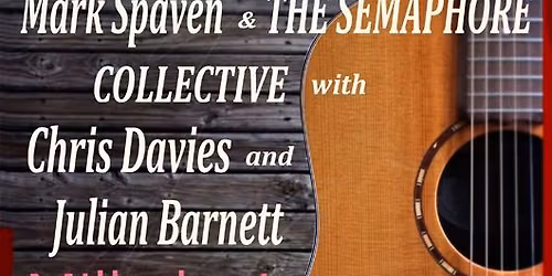 Mark Spaven and THE SEMAPHORE COLLECTIVE with Chris Davies and Julian Barnett