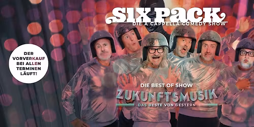 Six Pack mit der Show "ZUKUNFTSMUSIK"