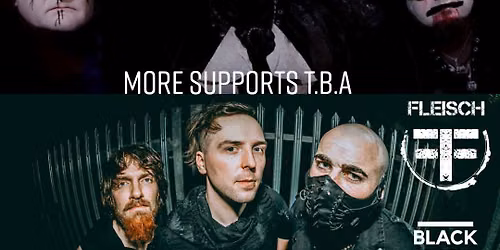 Dhampyres, FLEISCH,Black Rain . Supports  T.B.A.