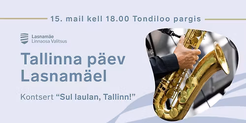 Kontsert \u201eSul laulan, Tallinn!\u201c | Tallinna p\u00e4ev Lasnam\u00e4el