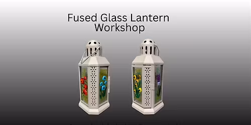 Fused glass Lantern Workshop
