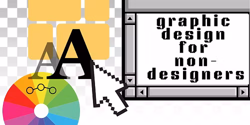 Graphic Design for Non-Designers, all ages, FREE for members!