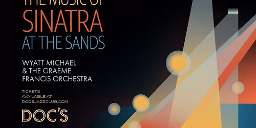 Doc's Presents: The Music of "Sinatra at the Sands" with Wyatt Michael and The Graeme Francis Orches