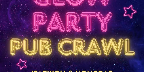 GLOW PARTY PUB CRAWL [ ITAEWON\/ Saturday ]