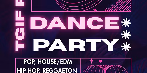 TGIF Rave: Glow\/Dance Party: Hip Hop, Pop, Reggaeton\/Afro(beats)(house), House\/EDM, Party Anthems