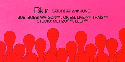 BLUR with OK EG (live), Tha\u00efs, Bobbi Watson, Metizo, Leef