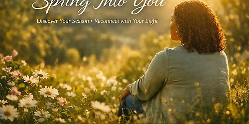 Spring Into You: Discover Your Season & Reconnect with Your Light