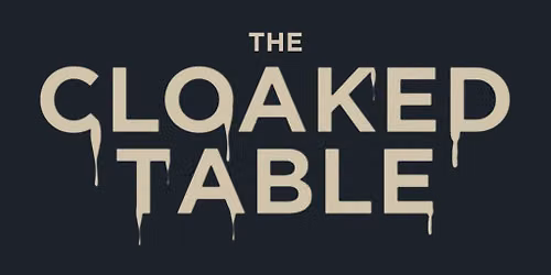The Cloaked Table (EXTRA DATE)